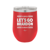 Let's Go Brandon - Laser Engraved Stainless Steel Drinkware - 2387 -