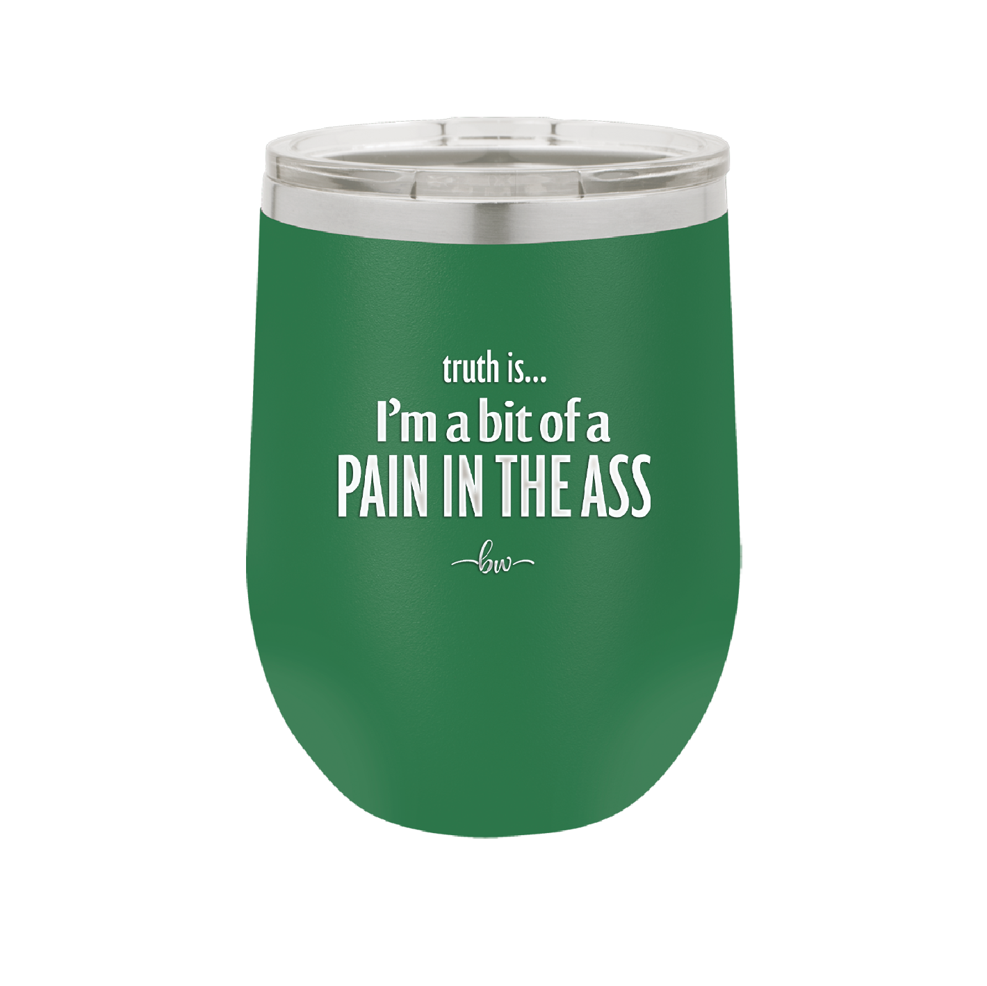 Truth is I'm a Bit of a Pain in the Ass - Laser Engraved Stainless Steel Drinkware - 2411 -