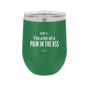 Truth is I'm a Bit of a Pain in the Ass - Laser Engraved Stainless Steel Drinkware - 2411 -