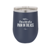 Truth is I'm a Bit of a Pain in the Ass - Laser Engraved Stainless Steel Drinkware - 2411 -