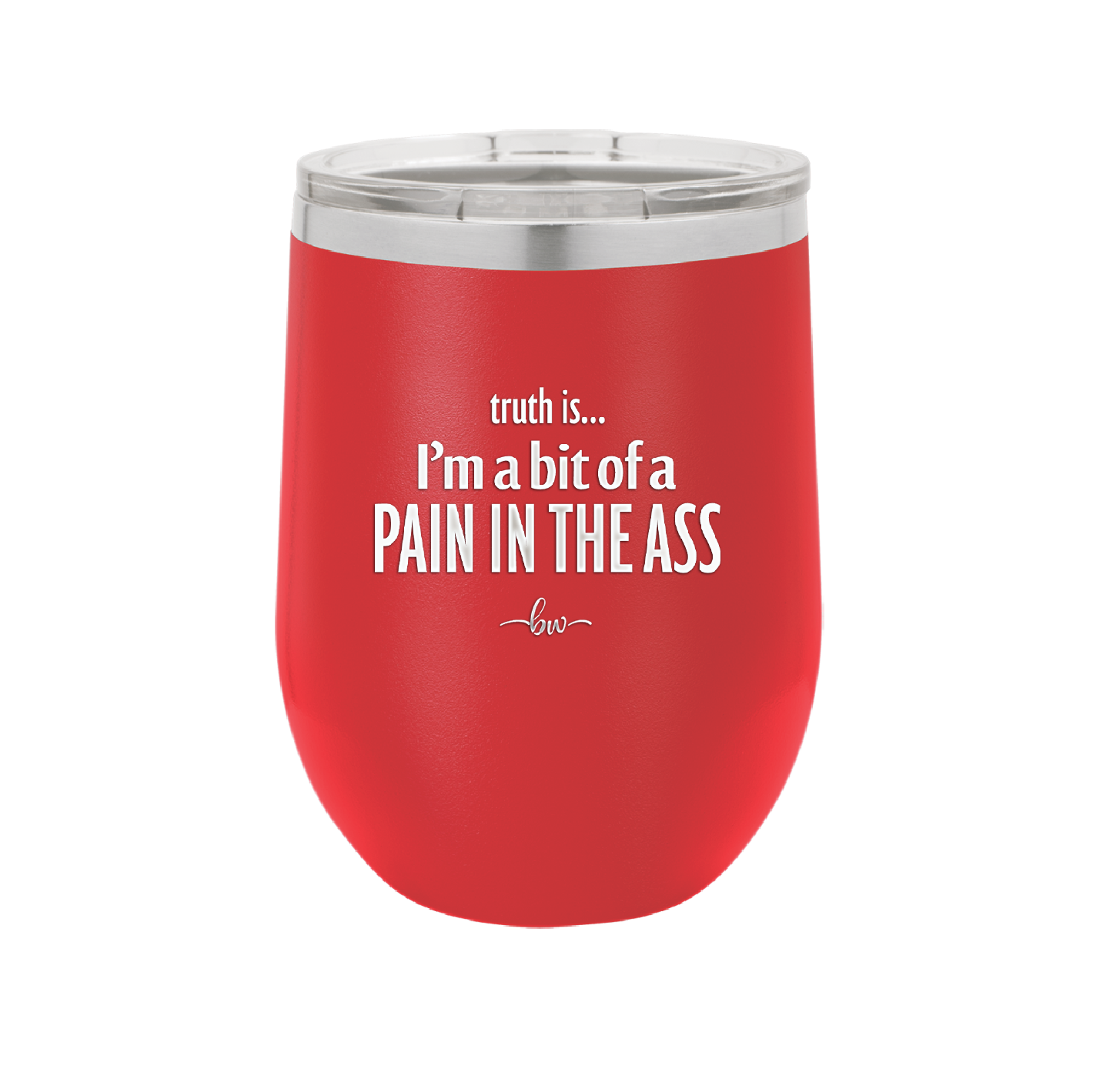 Truth is I'm a Bit of a Pain in the Ass - Laser Engraved Stainless Steel Drinkware - 2411 -