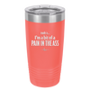 Truth is I'm a Bit of a Pain in the Ass - Laser Engraved Stainless Steel Drinkware - 2411 -