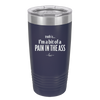 Truth is I'm a Bit of a Pain in the Ass - Laser Engraved Stainless Steel Drinkware - 2411 -