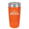 Truth is I'm a Bit of a Pain in the Ass - Laser Engraved Stainless Steel Drinkware - 2411 -