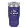 Truth is I'm a Bit of a Pain in the Ass - Laser Engraved Stainless Steel Drinkware - 2411 -