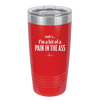 Truth is I'm a Bit of a Pain in the Ass - Laser Engraved Stainless Steel Drinkware - 2411 -