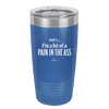 Truth is I'm a Bit of a Pain in the Ass - Laser Engraved Stainless Steel Drinkware - 2411 -