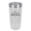 Truth is I'm a Bit of a Pain in the Ass - Laser Engraved Stainless Steel Drinkware - 2411 -