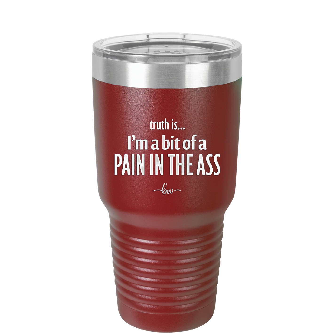 Truth is I'm a Bit of a Pain in the Ass - Laser Engraved Stainless Steel Drinkware - 2411 -