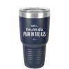 Truth is I'm a Bit of a Pain in the Ass - Laser Engraved Stainless Steel Drinkware - 2411 -