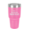 Truth is I'm a Bit of a Pain in the Ass - Laser Engraved Stainless Steel Drinkware - 2411 -