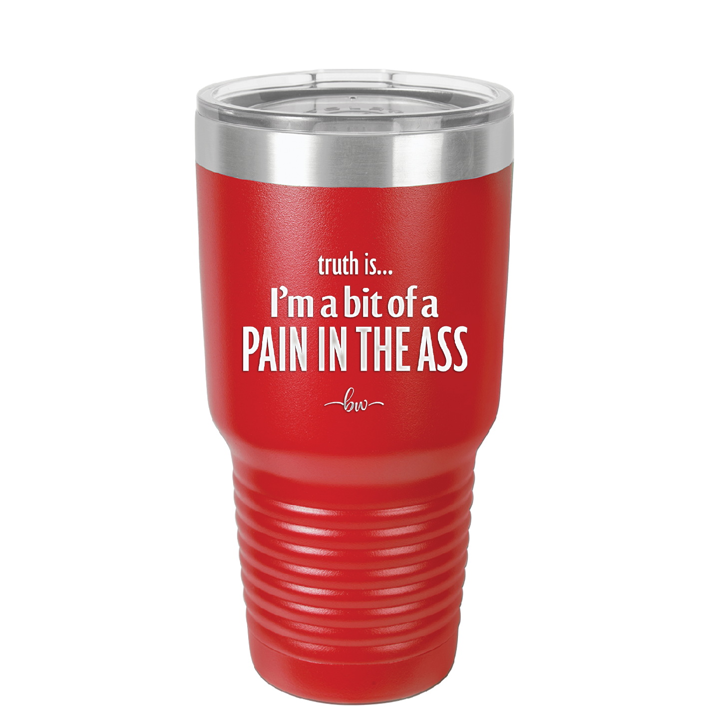 Truth is I'm a Bit of a Pain in the Ass - Laser Engraved Stainless Steel Drinkware - 2411 -