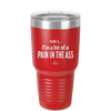 Truth is I'm a Bit of a Pain in the Ass - Laser Engraved Stainless Steel Drinkware - 2411 -