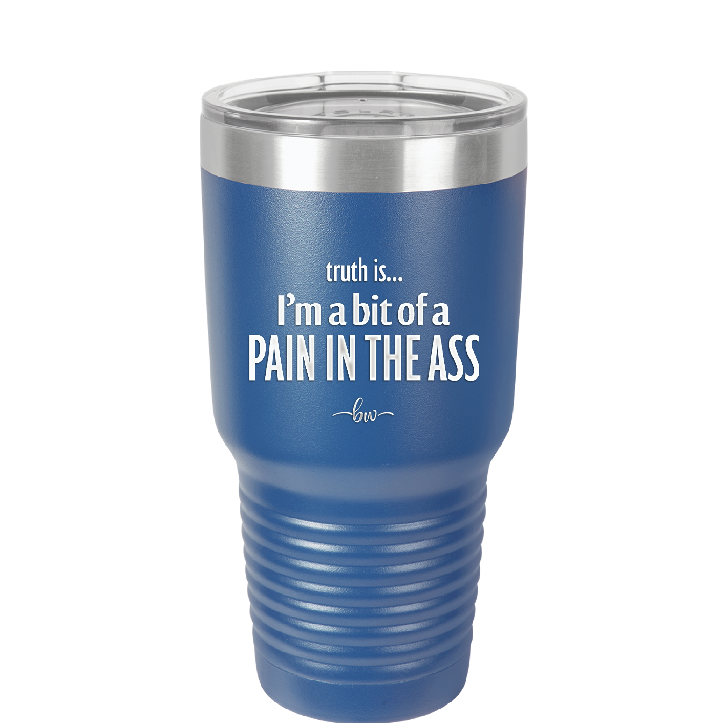 Truth is I'm a Bit of a Pain in the Ass - Laser Engraved Stainless Steel Drinkware - 2411 -