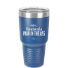 Truth is I'm a Bit of a Pain in the Ass - Laser Engraved Stainless Steel Drinkware - 2411 -