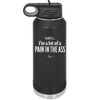 Truth is I'm a Bit of a Pain in the Ass - Laser Engraved Stainless Steel Drinkware - 2411 -