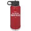 Truth is I'm a Bit of a Pain in the Ass - Laser Engraved Stainless Steel Drinkware - 2411 -