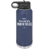 Truth is I'm a Bit of a Pain in the Ass - Laser Engraved Stainless Steel Drinkware - 2411 -