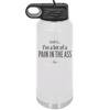 Truth is I'm a Bit of a Pain in the Ass - Laser Engraved Stainless Steel Drinkware - 2411 -