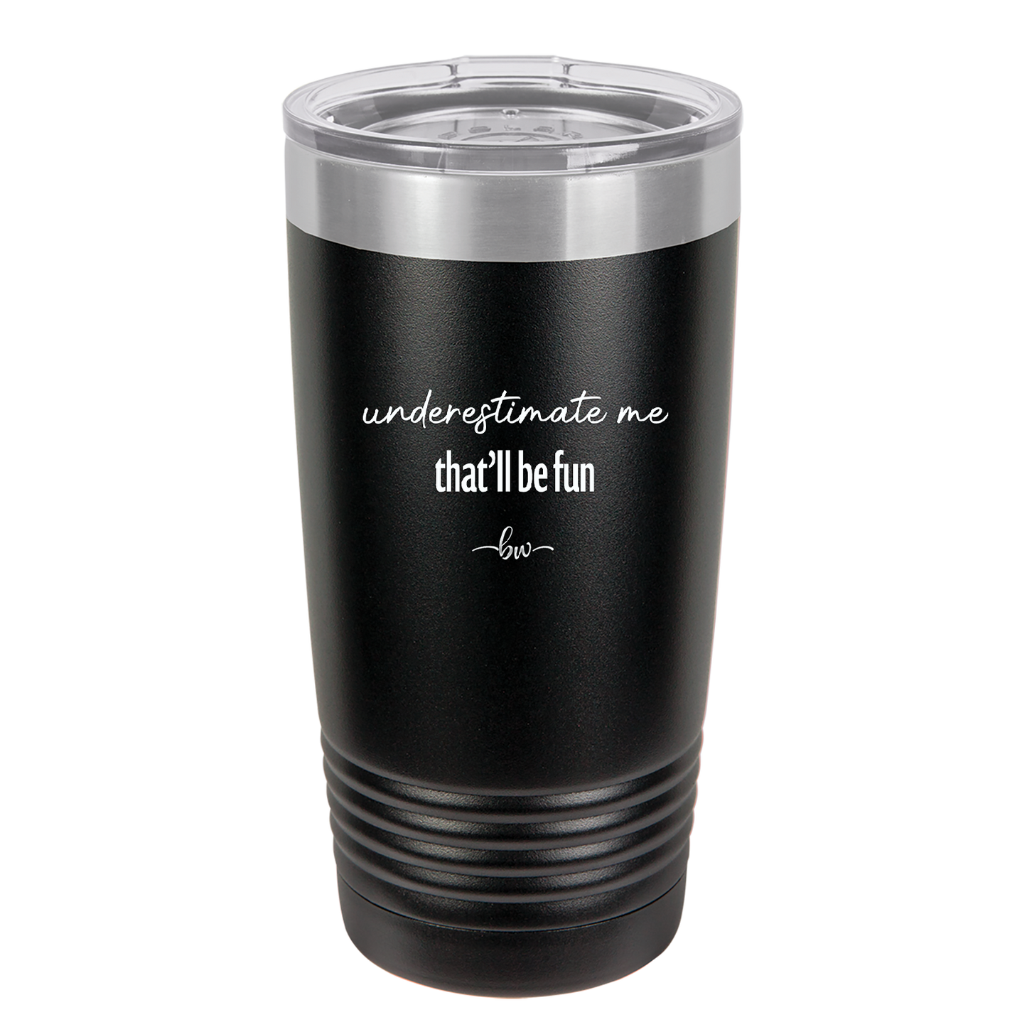 Underestimate Me That Will be Fun - Laser Engraved Stainless Steel Drinkware - 2412 -