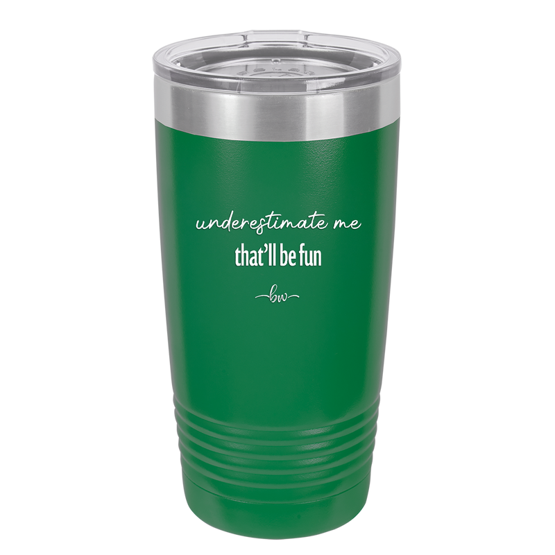 Underestimate Me That Will be Fun - Laser Engraved Stainless Steel Drinkware - 2412 -