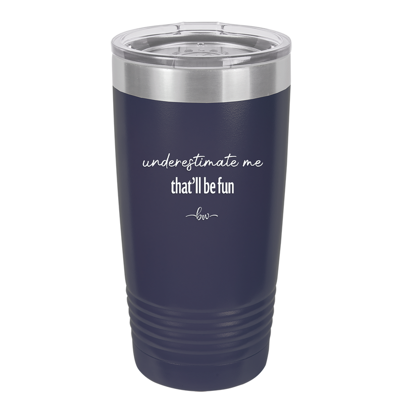 Underestimate Me That Will be Fun - Laser Engraved Stainless Steel Drinkware - 2412 -