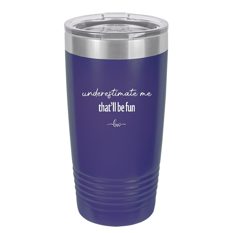 Underestimate Me That Will be Fun - Laser Engraved Stainless Steel Drinkware - 2412 -