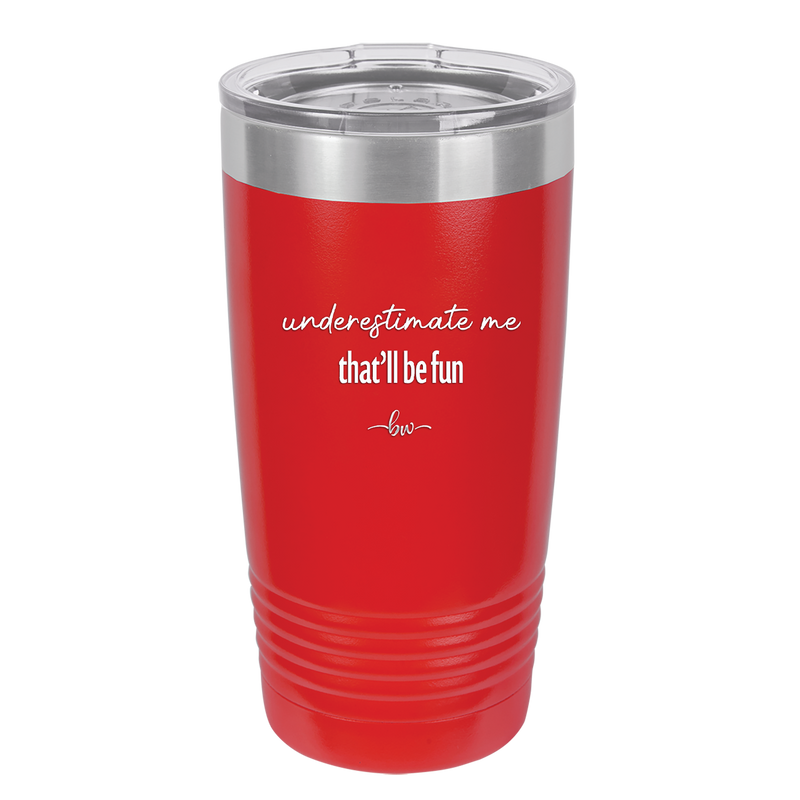 Underestimate Me That Will be Fun - Laser Engraved Stainless Steel Drinkware - 2412 -