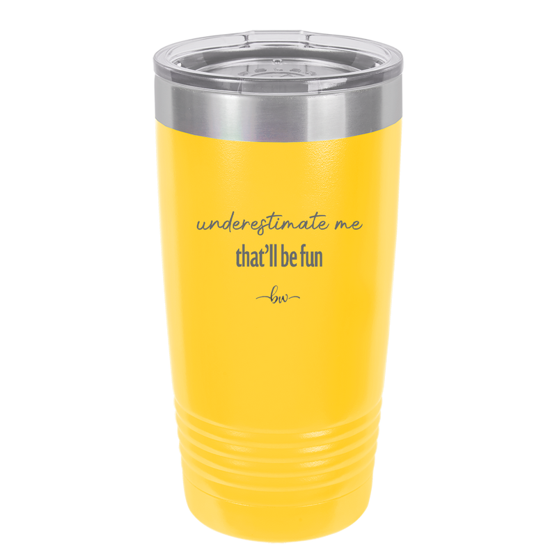 Underestimate Me That Will be Fun - Laser Engraved Stainless Steel Drinkware - 2412 -