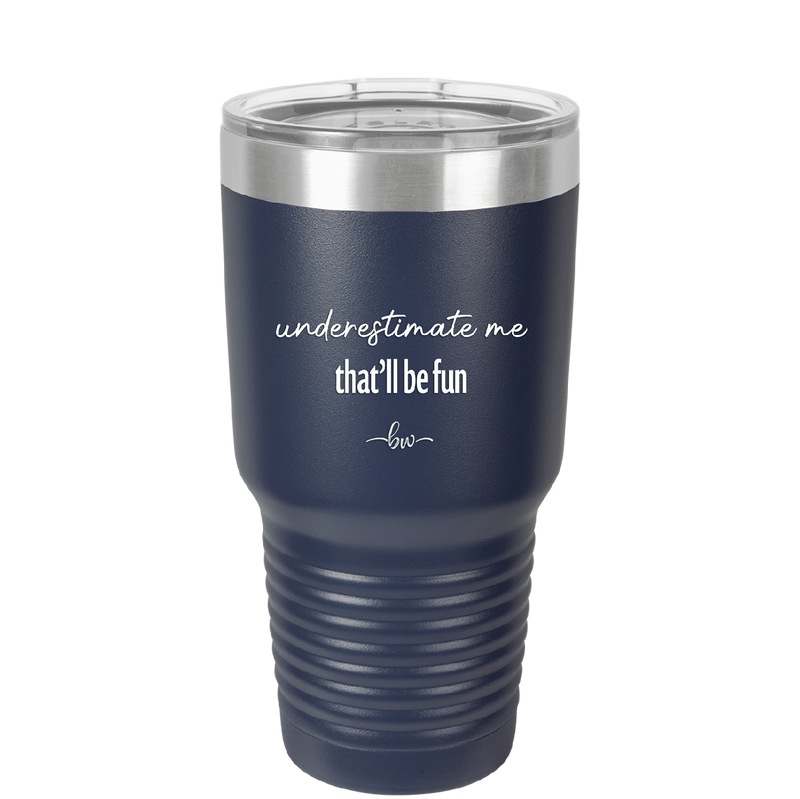 Underestimate Me That Will be Fun - Laser Engraved Stainless Steel Drinkware - 2412 -