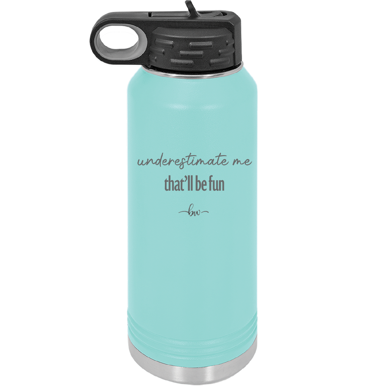 Underestimate Me That Will be Fun - Laser Engraved Stainless Steel Drinkware - 2412 -