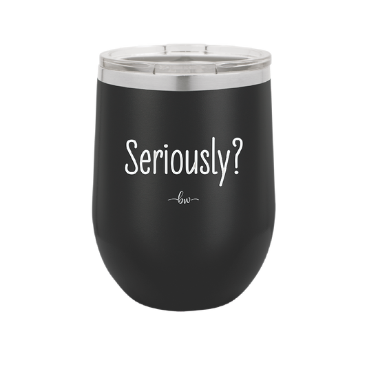 Seriously - Laser Engraved Stainless Steel Drinkware - 2413 -