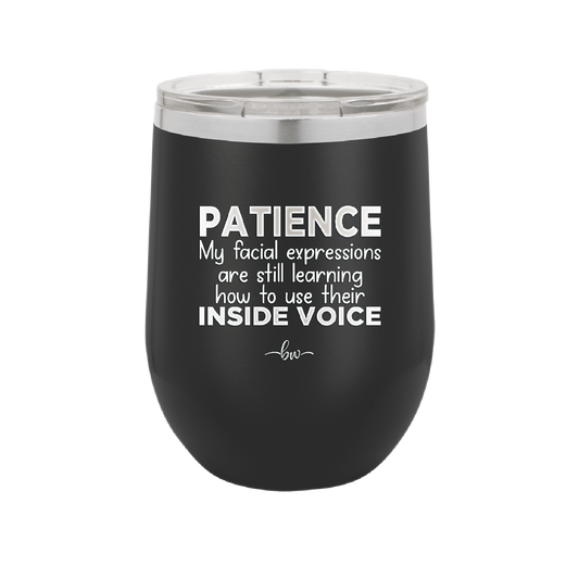 Patience My Facial Expressions Are Still Learning How to Use Their Inside Voice - Laser Engraved Stainless Steel Drinkware - 2414 -