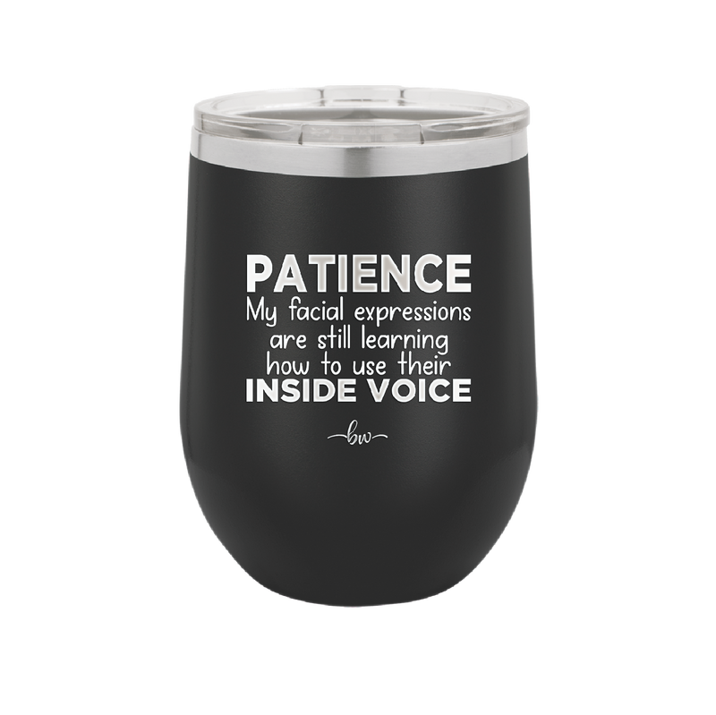 Patience My Facial Expressions Are Still Learning How to Use Their Inside Voice - Laser Engraved Stainless Steel Drinkware - 2414 -