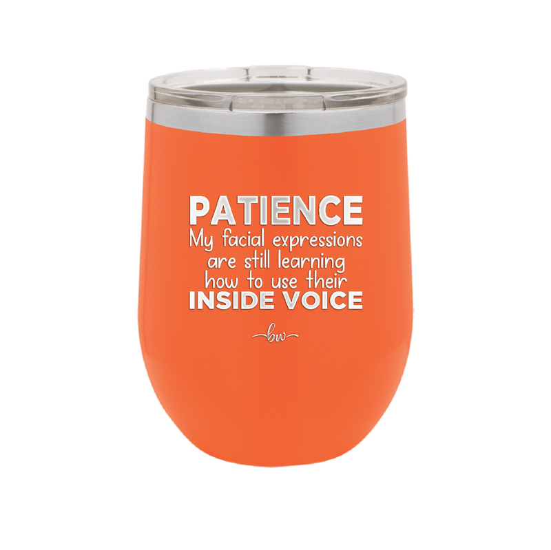 Patience My Facial Expressions Are Still Learning How to Use Their Inside Voice - Laser Engraved Stainless Steel Drinkware - 2414 -