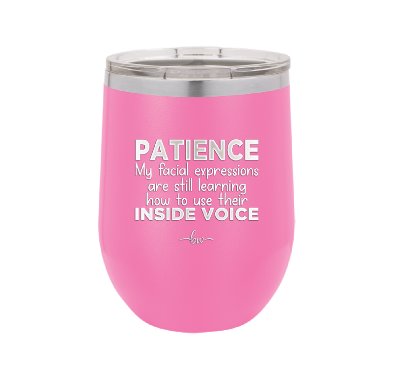 Patience My Facial Expressions Are Still Learning How to Use Their Inside Voice - Laser Engraved Stainless Steel Drinkware - 2414 -