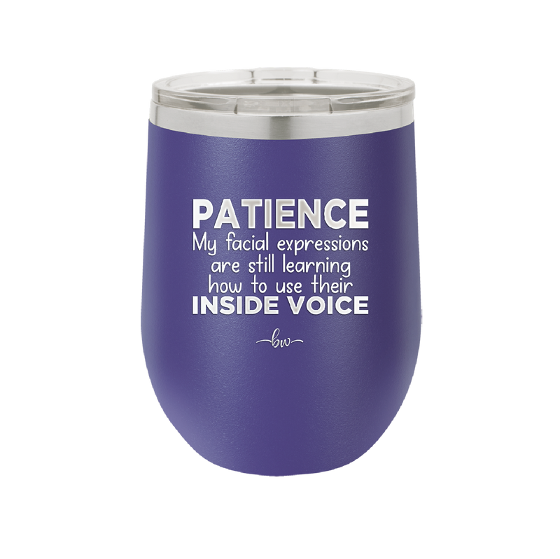 Patience My Facial Expressions Are Still Learning How to Use Their Inside Voice - Laser Engraved Stainless Steel Drinkware - 2414 -