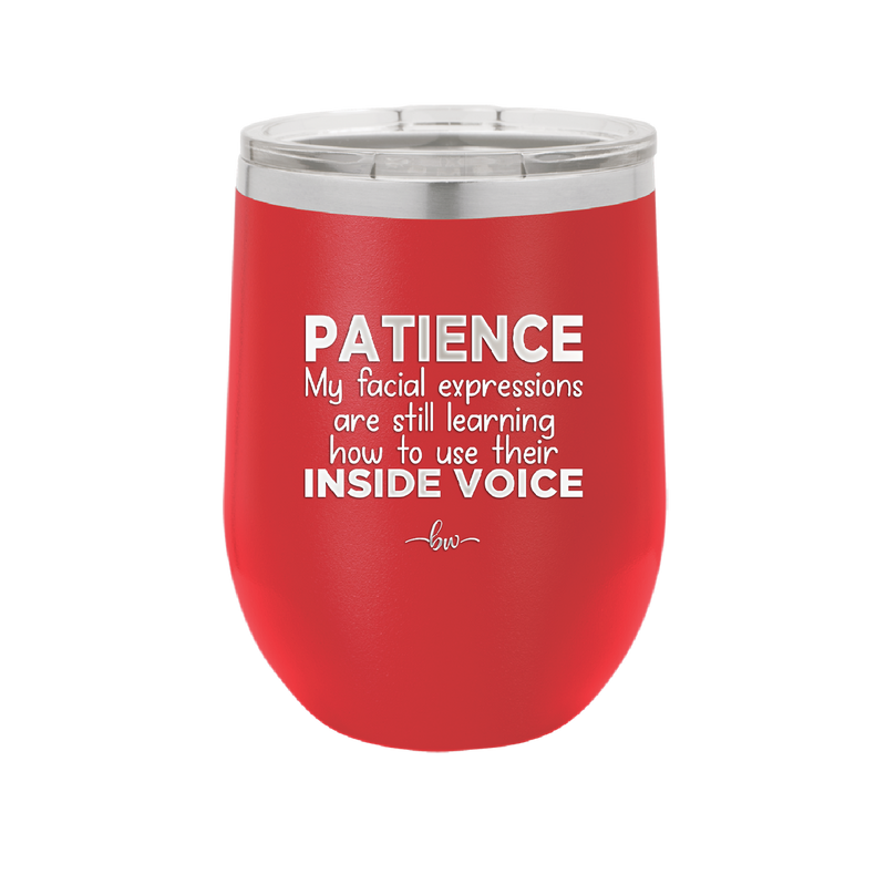 Patience My Facial Expressions Are Still Learning How to Use Their Inside Voice - Laser Engraved Stainless Steel Drinkware - 2414 -