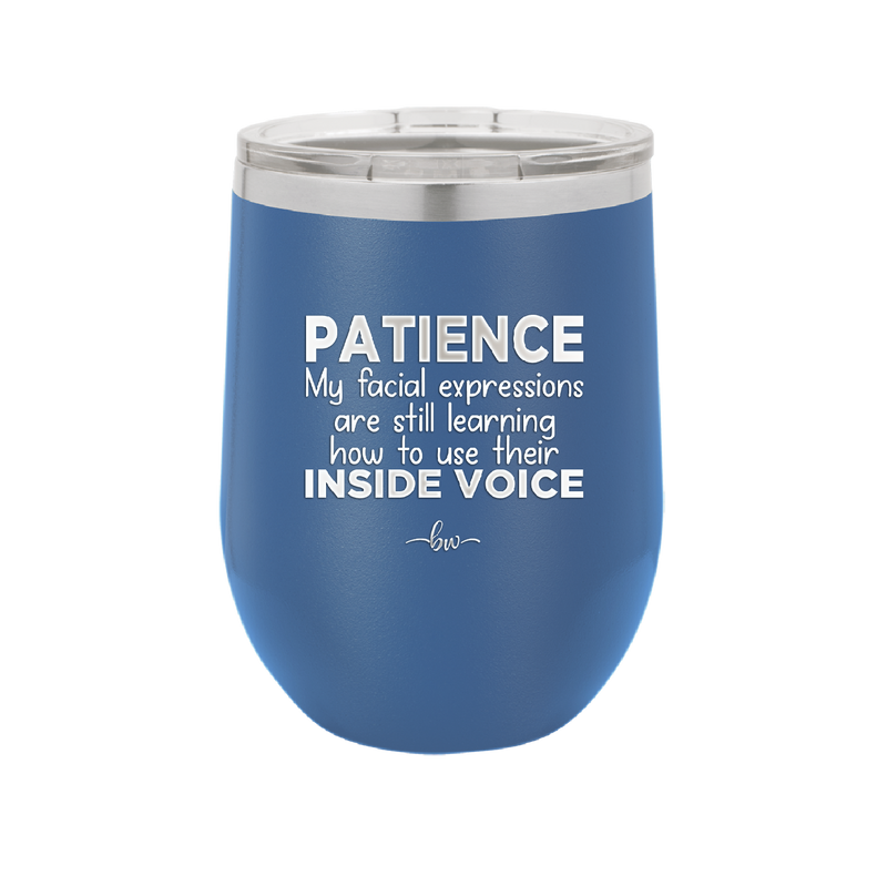 Patience My Facial Expressions Are Still Learning How to Use Their Inside Voice - Laser Engraved Stainless Steel Drinkware - 2414 -