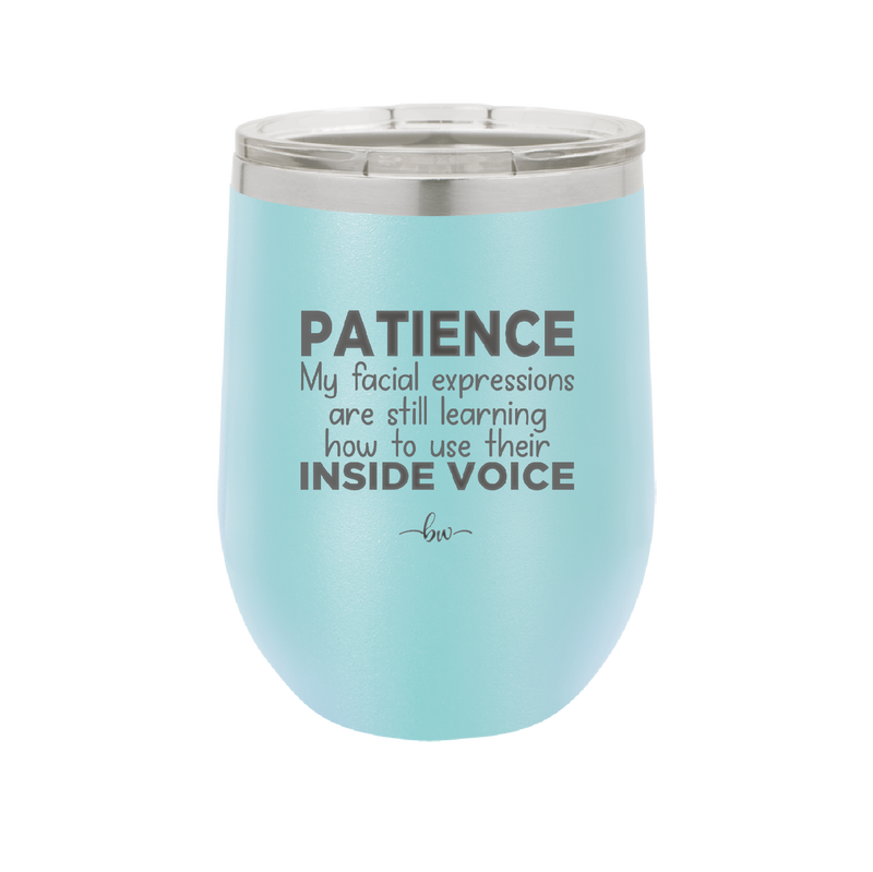 Patience My Facial Expressions Are Still Learning How to Use Their Inside Voice - Laser Engraved Stainless Steel Drinkware - 2414 -