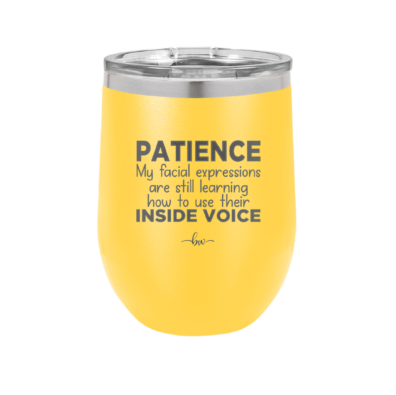 Patience My Facial Expressions Are Still Learning How to Use Their Inside Voice - Laser Engraved Stainless Steel Drinkware - 2414 -