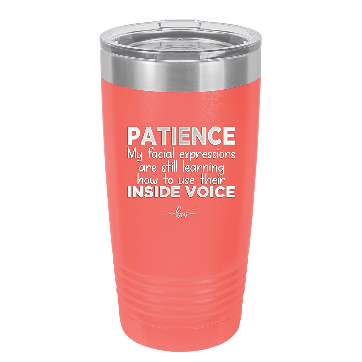 Patience My Facial Expressions Are Still Learning How to Use Their Inside Voice - Laser Engraved Stainless Steel Drinkware - 2414 -