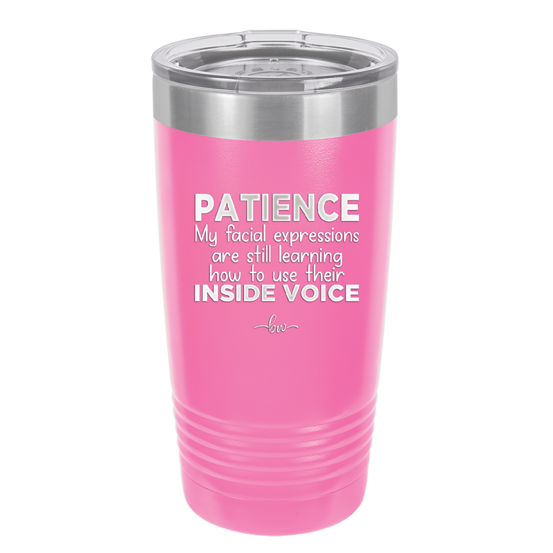 Patience My Facial Expressions Are Still Learning How to Use Their Inside Voice - Laser Engraved Stainless Steel Drinkware - 2414 -