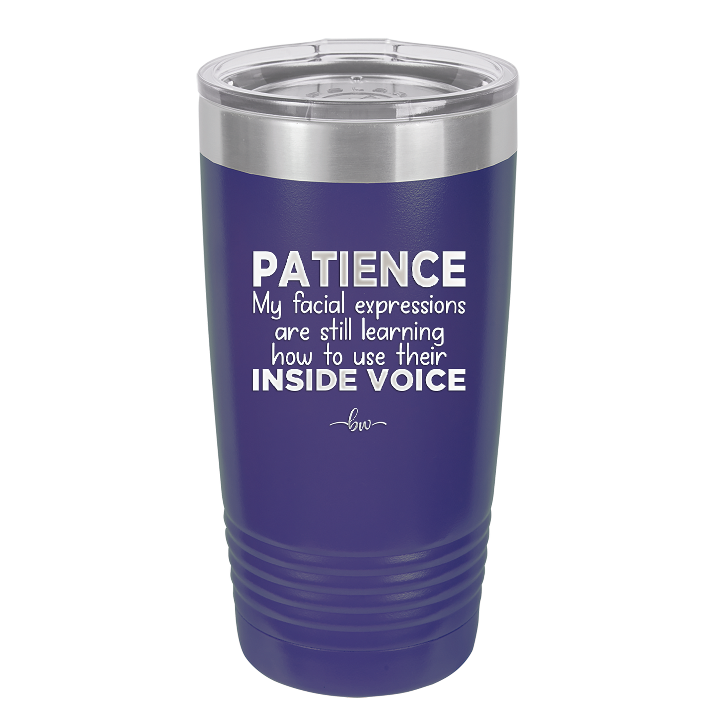 Patience My Facial Expressions Are Still Learning How to Use Their Inside Voice - Laser Engraved Stainless Steel Drinkware - 2414 -