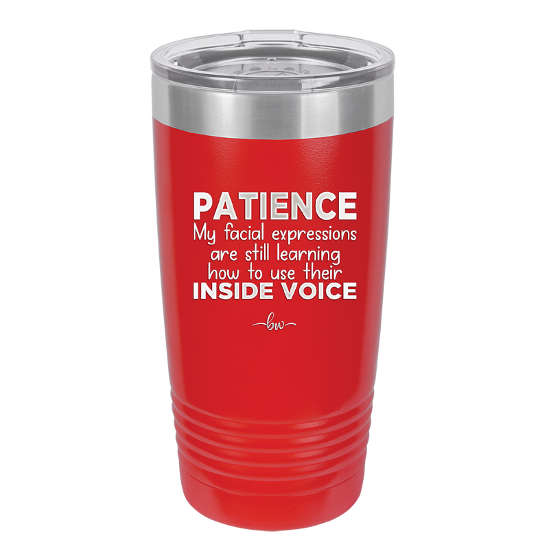 Patience My Facial Expressions Are Still Learning How to Use Their Inside Voice - Laser Engraved Stainless Steel Drinkware - 2414 -