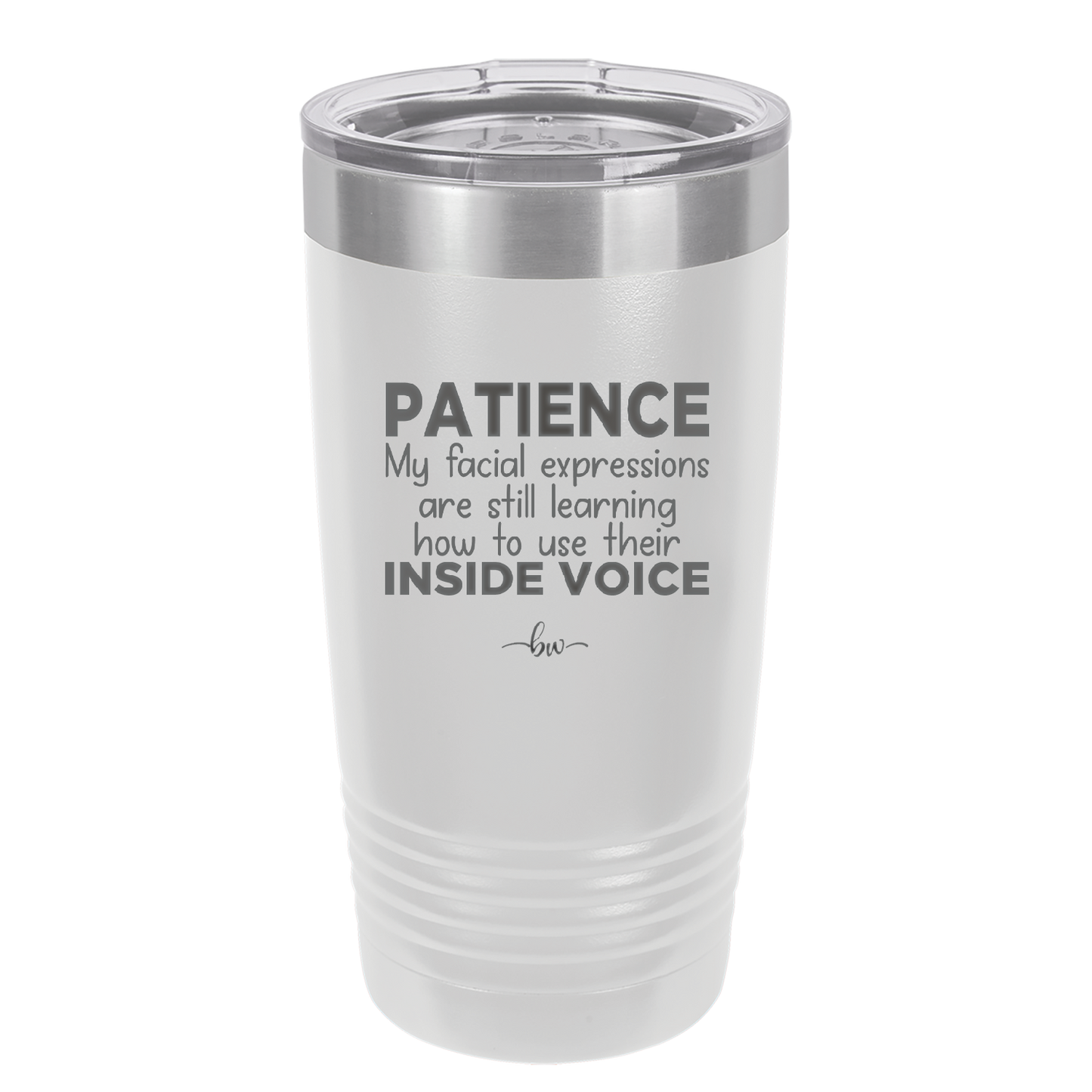 Patience My Facial Expressions Are Still Learning How to Use Their Inside Voice - Laser Engraved Stainless Steel Drinkware - 2414 -