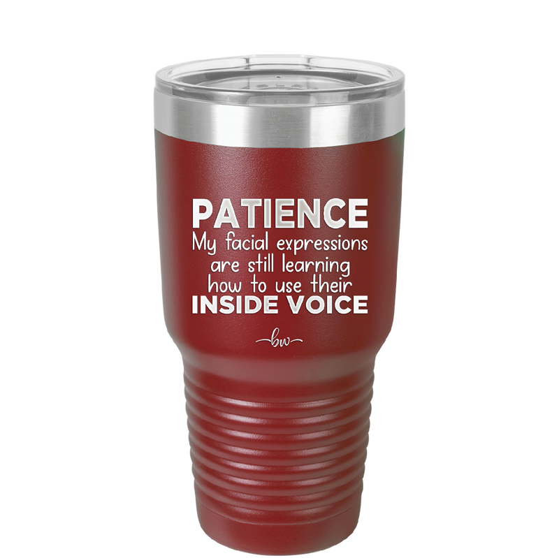 Patience My Facial Expressions Are Still Learning How to Use Their Inside Voice - Laser Engraved Stainless Steel Drinkware - 2414 -