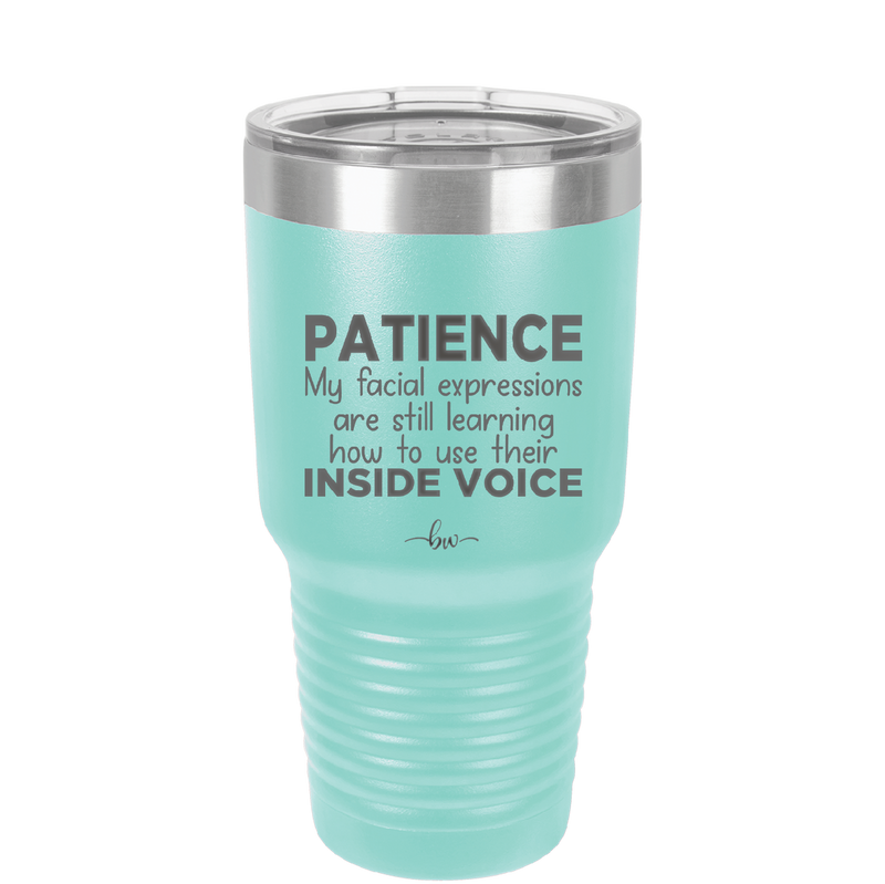 Patience My Facial Expressions Are Still Learning How to Use Their Inside Voice - Laser Engraved Stainless Steel Drinkware - 2414 -