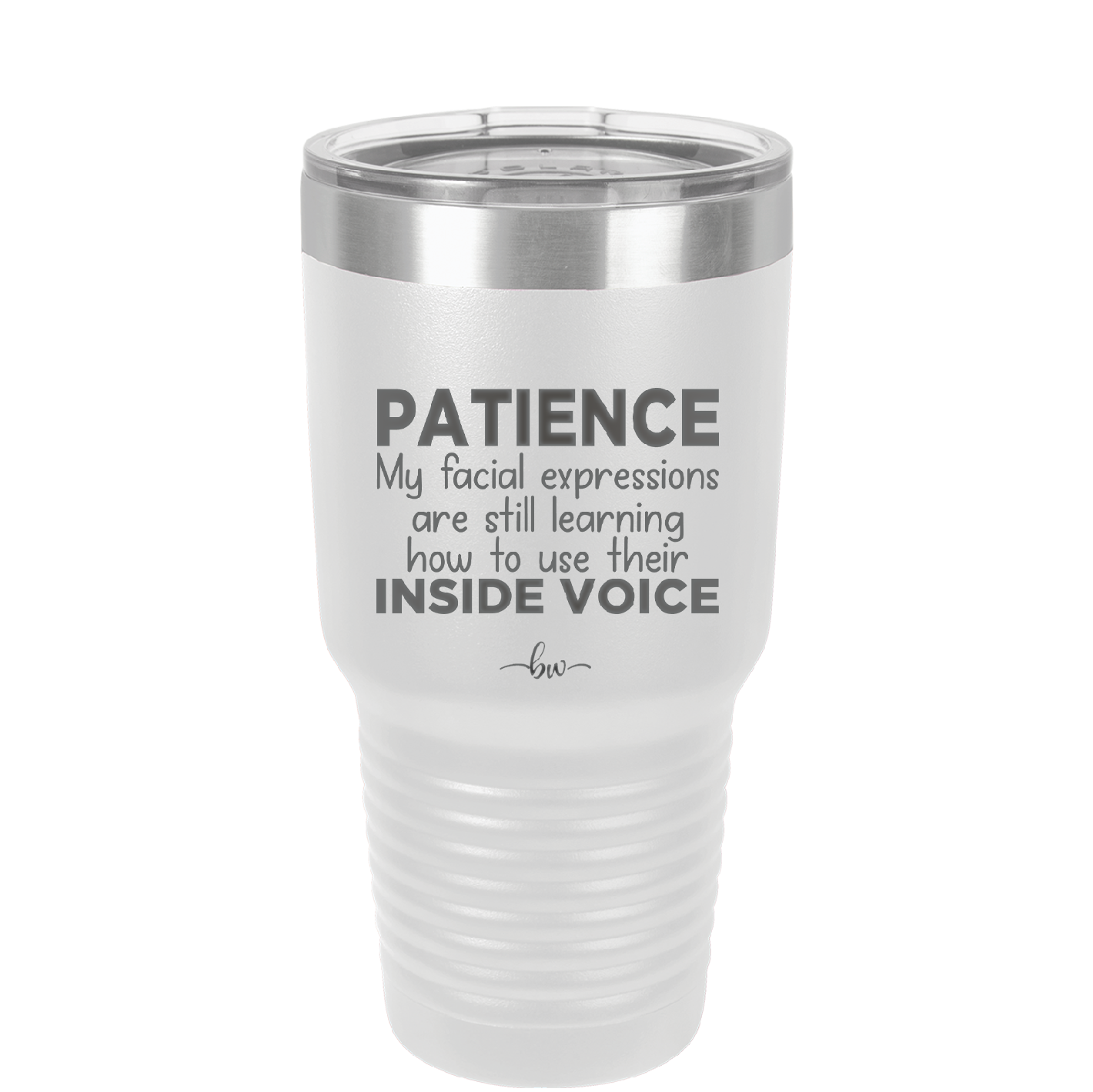 Patience My Facial Expressions Are Still Learning How to Use Their Inside Voice - Laser Engraved Stainless Steel Drinkware - 2414 -