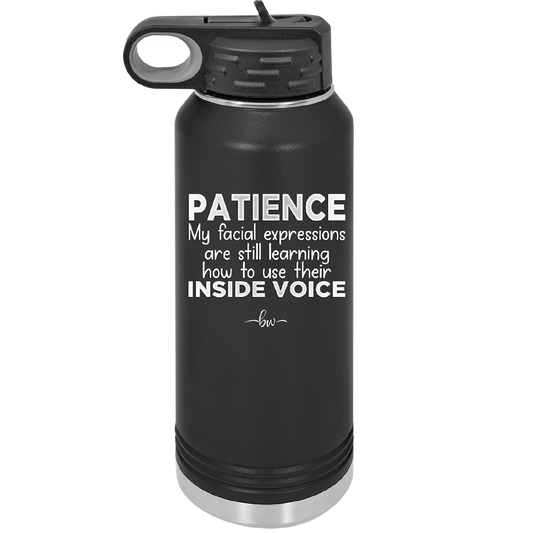 Patience My Facial Expressions Are Still Learning How to Use Their Inside Voice - Laser Engraved Stainless Steel Drinkware - 2414 -